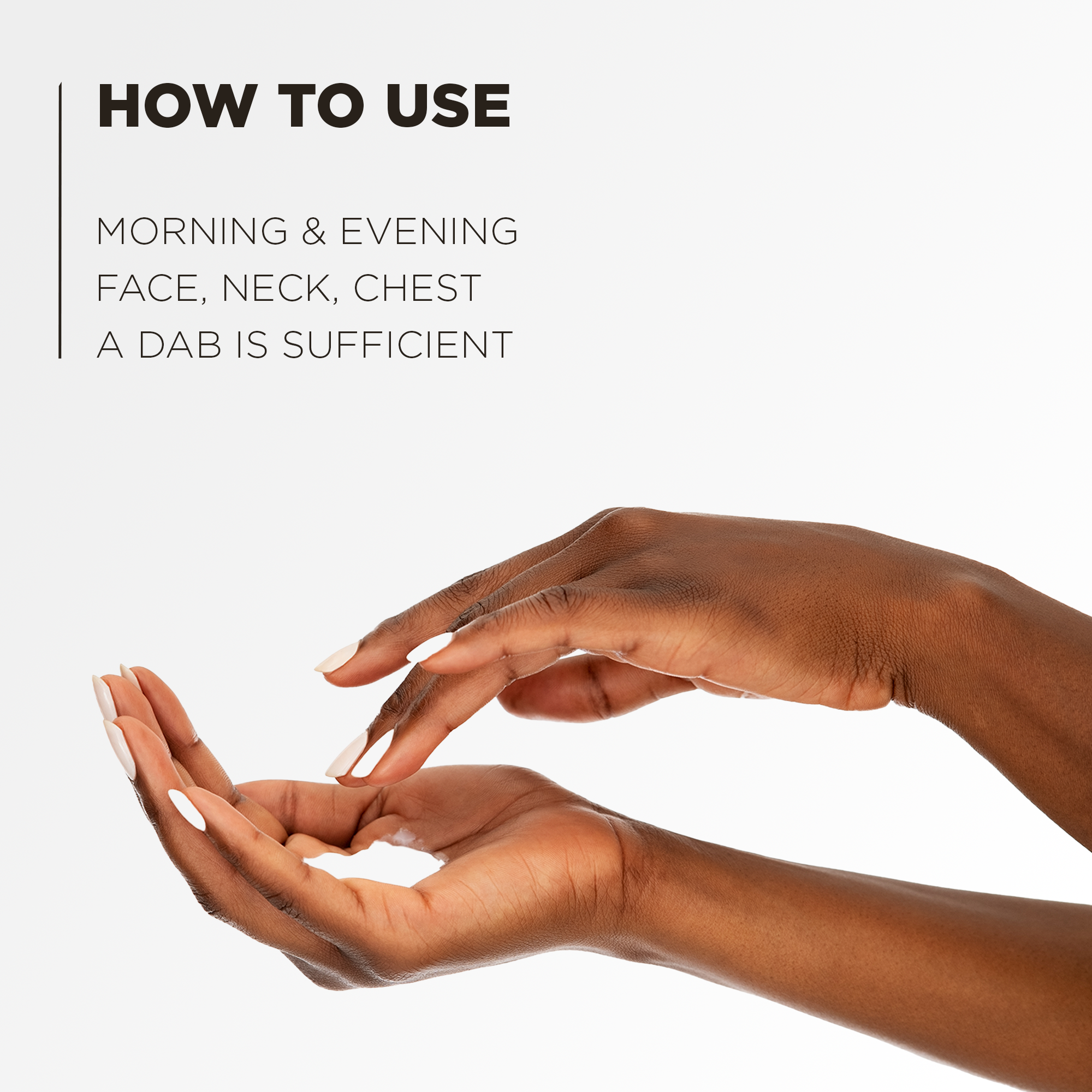 How to use: morning and night on face, neck and décolleté, a small amount is enough