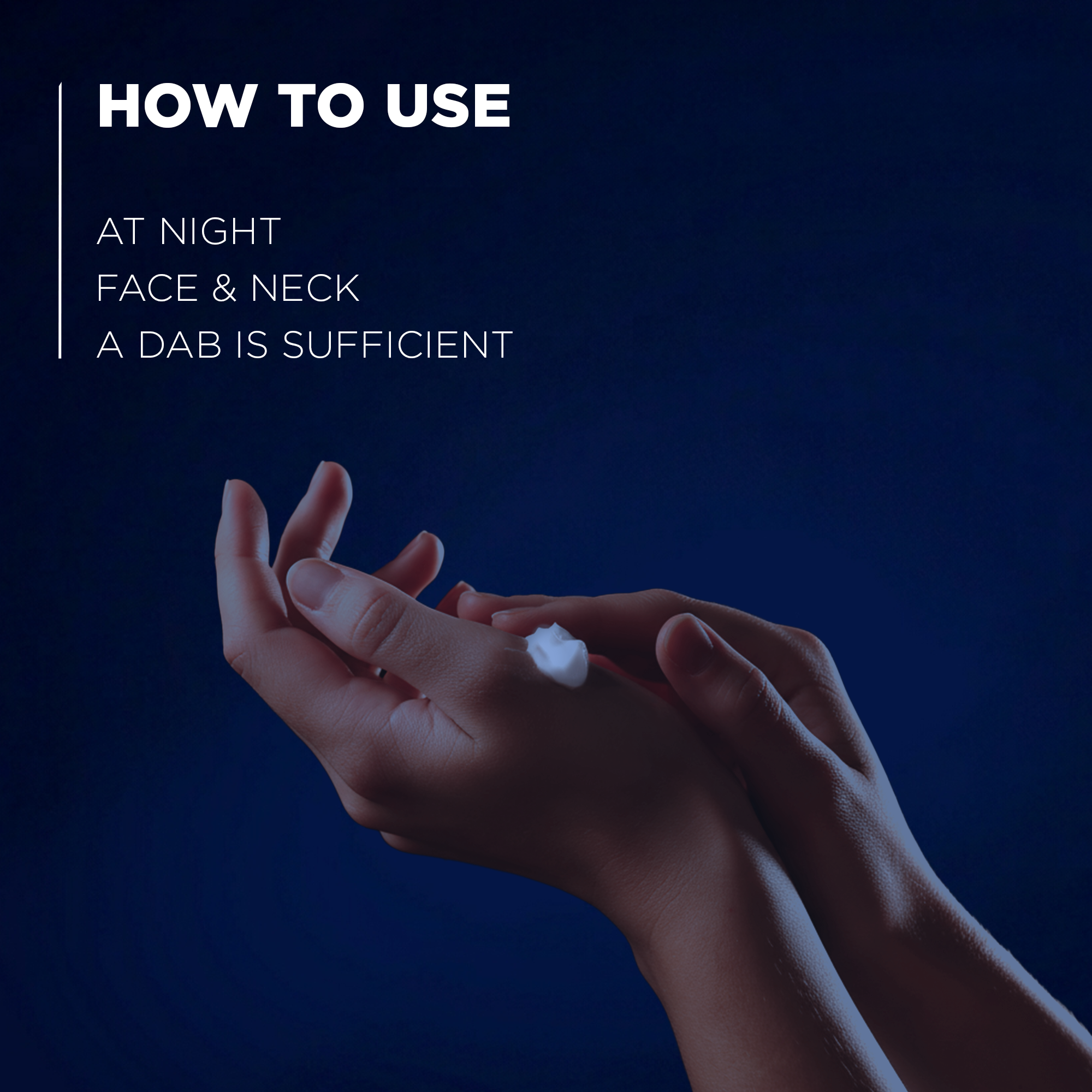 How to use: at night on face and neck, a dab is sufficient