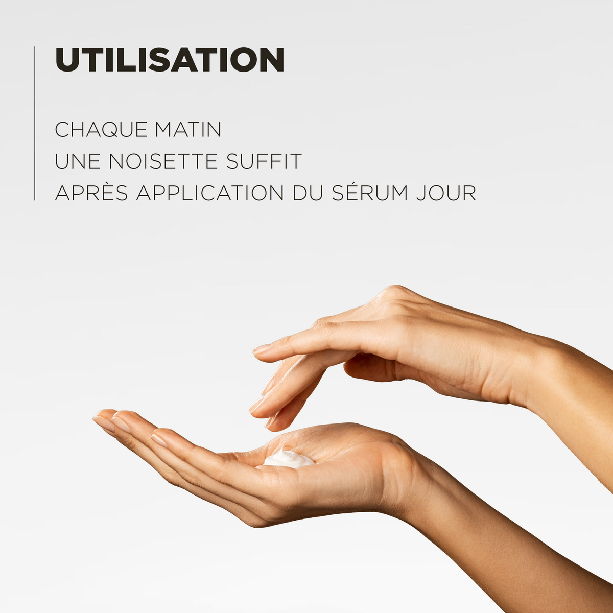 Utilisation : chaque matin, une noisette suffit, après le sérum jour